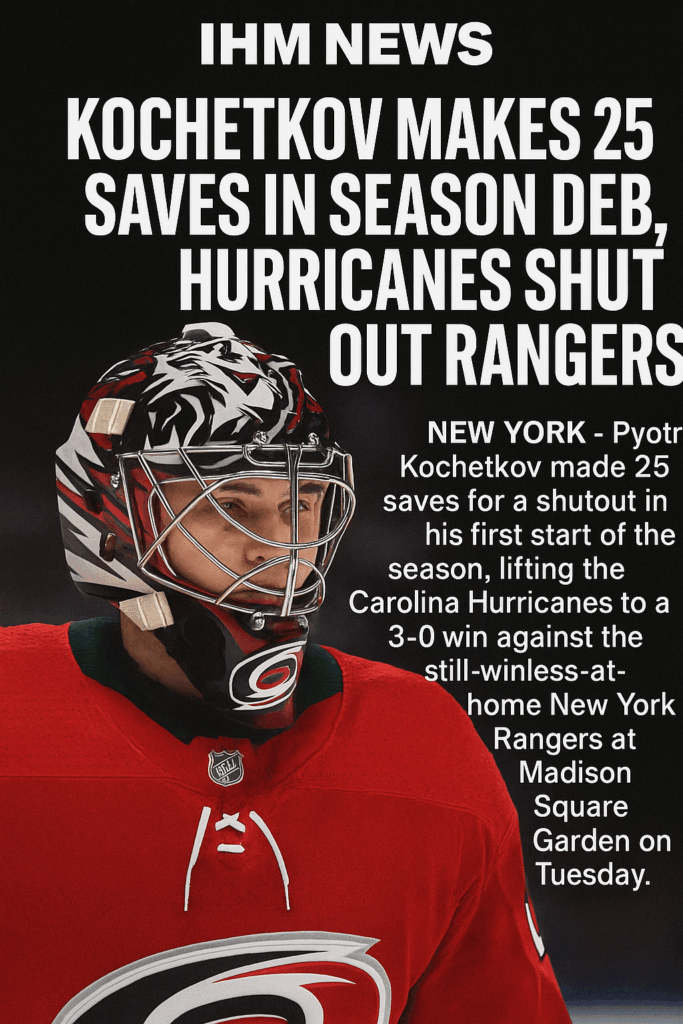 By IHM Team | IHM News | November 5, 2025 Kochetkov makes 25 saves as Hurricanes shut out Rangers at MSG Carolina suffocates New York as Rangers fall to 0-5-1 at home NEW YORK <a href=
