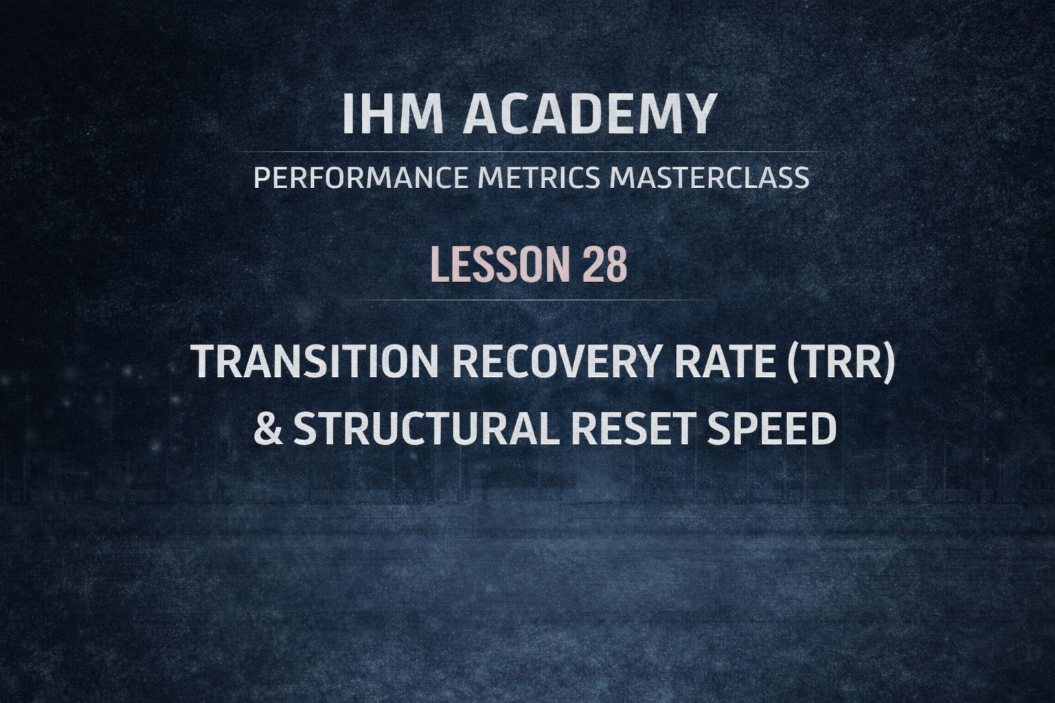 IHM Academy - Performance Metrics Masterclass – Lesson 28